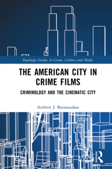 The American City in Crime Films : Criminology and the Cinematic City