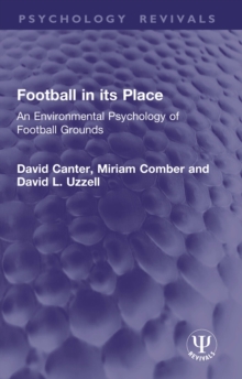 Football in its Place : An Environmental Psychology of Football Grounds