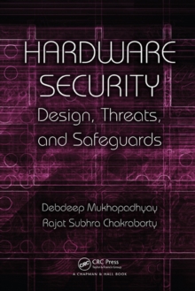 Hardware Security : Design, Threats, and Safeguards