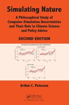 Simulating Nature : A Philosophical Study of Computer-Simulation Uncertainties and Their Role in Climate Science and Policy Advice, Second Edition