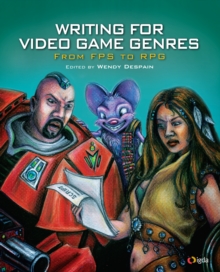 Writing for Video Game Genres : From FPS to RPG