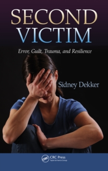 Second Victim : Error, Guilt, Trauma, and Resilience