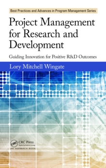 Project Management for Research and Development : Guiding Innovation for Positive R&D Outcomes