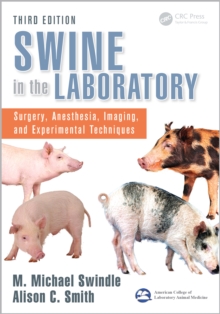 Swine in the Laboratory : Surgery, Anesthesia, Imaging, and Experimental Techniques, Third Edition