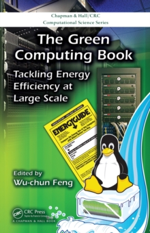 The Green Computing Book : Tackling Energy Efficiency at Large Scale