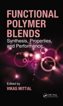 Functional Polymer Blends : Synthesis, Properties, and Performance