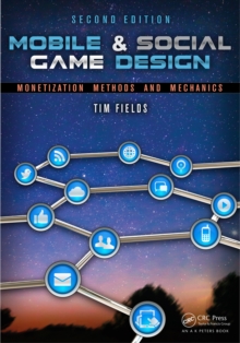 Mobile & Social Game Design : Monetization Methods and Mechanics, Second Edition