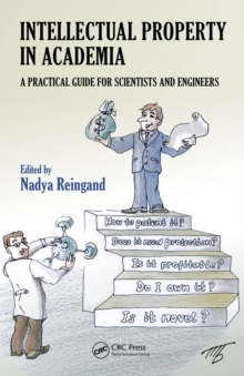 Intellectual Property in Academia : A Practical Guide for Scientists and Engineers