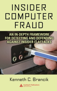 Insider Computer Fraud : An In-depth Framework for Detecting and Defending against Insider IT Attacks