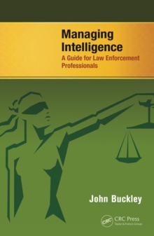 Managing Intelligence : A Guide for Law Enforcement Professionals