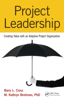 Project Leadership : Creating Value with an Adaptive Project Organization