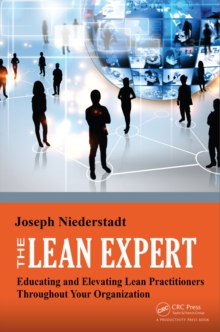 The Lean Expert : Educating and Elevating Lean Practitioners Throughout Your Organization