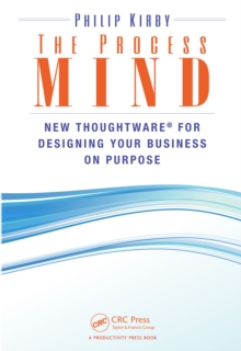 The Process Mind : New Thoughtware  for Designing Your Business on Purpose