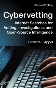 Cybervetting : Internet Searches for Vetting, Investigations, and Open-Source Intelligence, Second Edition