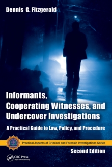 Informants, Cooperating Witnesses, and Undercover Investigations : A Practical Guide to Law, Policy, and Procedure, Second Edition