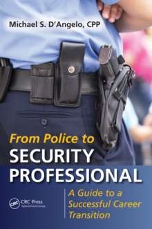 From Police to Security Professional : A Guide to a Successful Career Transition