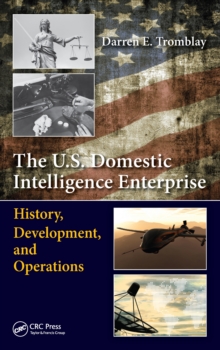 The U.S. Domestic Intelligence Enterprise : History, Development, and Operations