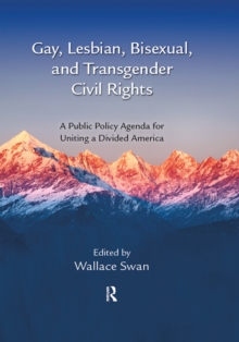 Gay, Lesbian, Bisexual, and Transgender Civil Rights : A Public Policy Agenda for Uniting a Divided America