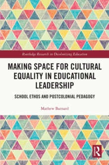 Making Space for Cultural Equality in Educational Leadership : School Ethos and Postcolonial Pedagogy