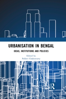 Urbanisation in Bengal : Ideas, Institutions and Policies