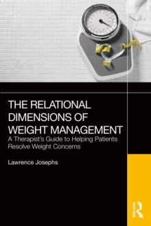 The Relational Dimensions of Weight Management : A Therapist's Guide to Helping Patients Resolve Weight Concerns