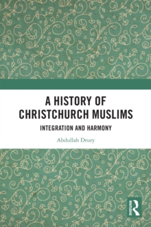 A History of Christchurch Muslims : Integration and Harmony