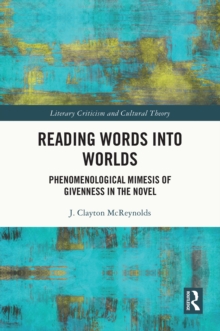 Reading Words into Worlds : Phenomenological Mimesis of Givenness in the Novel