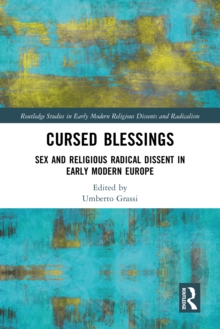 Cursed Blessings : Sex and Religious Radical Dissent in Early Modern Europe