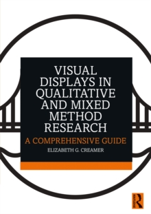 Visual Displays in Qualitative and Mixed Method Research : A Comprehensive Guide