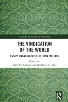 The Vindication of the World : Essays Engaging with Stephen Phillips