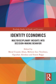 Identity Economics : Multidisciplinary Insights into Decision-Making Behavior