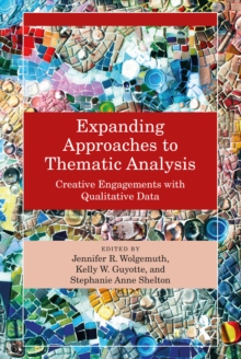 Expanding Approaches to Thematic Analysis : Creative Engagements with Qualitative Data