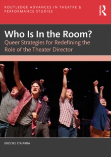 Who Is In the Room? : Queer Strategies for Redefining the Role of the Theater Director