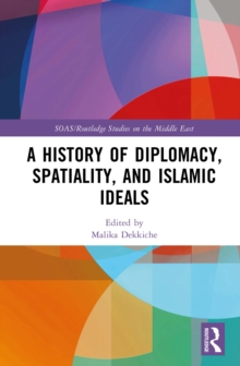 A History of Diplomacy, Spatiality, and Islamic Ideals