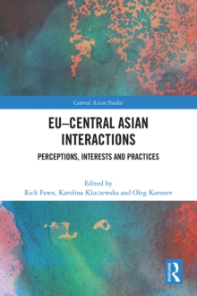 EU-Central Asian Interactions : Perceptions, Interests and Practices