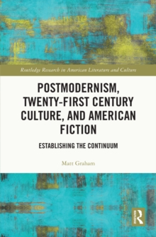 Postmodernism, Twenty-First Century Culture, and American Fiction : Establishing the Continuum