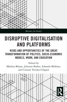 Disruptive Digitalisation and Platforms : Risks and Opportunities of the Great Transformation of Politics, Socio-economic Models, Work, and Education