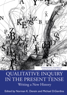 Qualitative Inquiry in the Present Tense : Writing a New History