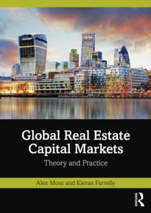 Global Real Estate Capital Markets : Theory and Practice