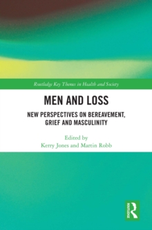 Men and Loss : New Perspectives on Bereavement, Grief and Masculinity