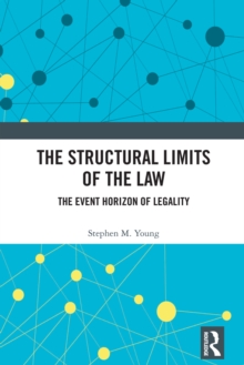 The Structural Limits of the Law : The Event Horizon of Legality