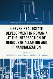 Uneven Real Estate Development in Romania at the Intersection of Deindustrialization and Financialization