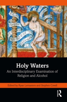 Holy Waters : An Interdisciplinary Examination of Religion and Alcohol