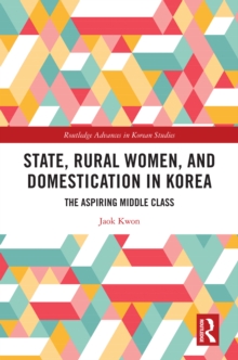 State, Rural Women, and Domestication in Korea : The Aspiring Middle Class