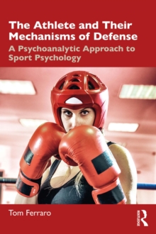 The Athlete and Their Mechanisms of Defense : A Psychoanalytic Approach to Sport Psychology