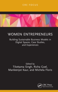 Women Entrepreneurs : Building Sustainable Business Models in Digital Spaces, Case Studies, and Experiences