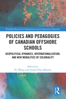 Policies and Pedagogies of Canadian Offshore Schools : Geopolitical Dynamics, Internationalization, and New Modalities of Coloniality