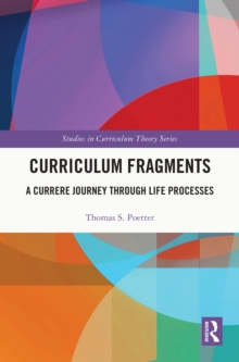 Curriculum Fragments : A Currere Journey through Life Processes