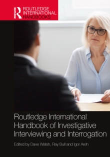 Routledge International Handbook of Investigative Interviewing and Interrogation