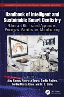 Handbook of Intelligent and Sustainable Smart Dentistry : Nature and Bio-Inspired Approaches, Processes, Materials, and Manufacturing